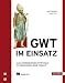 GWT im Einsatz: AJAX-Anwendungen entwickeln mit dem Google Web Toolkit