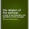 The Religion of the Samurai: A Study of Zen Philosophy and Discipline in China and Japan