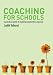 Coaching for Schools: A Practical Guide to Using Coaching to Build Sustainable Learning and Leadership in Schools
