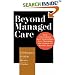 Beyond Managed Care: How Consumers and Technology Are Changing the Future of Health Care (Jossey-Bass Health Care) (Jossey-Bass Health Care Series)