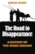 Road to Disappearance: A History of the Creek Indians (Civilization of the American Indian)
