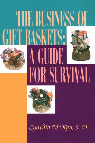 The Business of Gift Baskets : A Guide for Survival