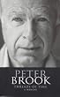 Peter Brook: Threads of Time: A Memoir (Biography and Autobiography)