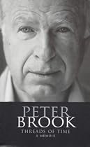 Peter Brook: Threads of Time: A Memoir (Biography and Autobiography)