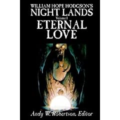 William Hope Hodgson's Night Lands, Volume I, Eternal Love: v. I