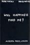 Peter Fischli & David Weiss: Will Happiness Find Me?