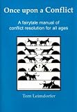 Once upon a conflict : a fairytale manual of conflict resolution for all ages