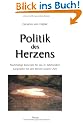 Politik des Herzens: Nachhaltige Konzepte f�r das 21. Jahrhundert. Gespr�che mit den Weisen unserer Zeit