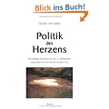 Politik des Herzens: Nachhaltige Konzepte f�r das 21. Jahrhundert. Gespr�che mit den Weisen unserer Zeit