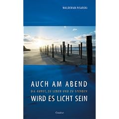 Auch am Abend wird es licht sein: Die Kunst, zu leben und zu sterben