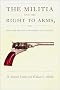 The Militia and the Right to Arms, or, How the Second Amendment Fell Silent (Constitutional Conflicts) The Militia and the Right to Arms, or, How the Second Amendment Fell Silent (Constitutional Conflicts)