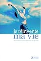 Je r&eacute;invente ma vie: Vous valez mieux  que vous de pensez - Nouvelle &eacute;dition