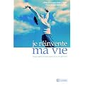 Je r�invente ma vie : Vous valez mieux que vous ne pensez