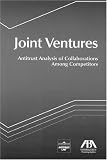 Joint Ventures: Antitrust Analysis of Collaborations Among Competitors