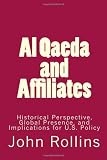Al Qaeda and Affiliates: Historical Perspective, Global Presence, and Implications for U.S. Policy