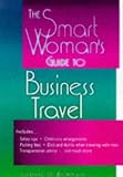 The Smart Woman's Guide to Business Travel (Smart Woman's Guide)