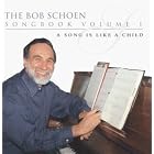 Bob Schoen Songbook Volume 1, A Song is Like A Child by Bob Schoen