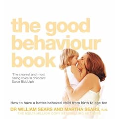 The Good Behaviour Book: How to Have a Better-Behaved Child from Birth to Age Ten