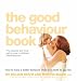 The Good Behaviour Book: How to Have a Better-Behaved Child from Birth to Age Ten