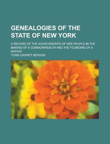 Genealogies of the State of New York; A Record of the Achievements of Her People in the Making of a Commonwealth and the Founding of a Nation Volume 3