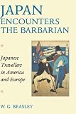 Japan Encounters the Barbarian: Japanese Travellers in America and Europe