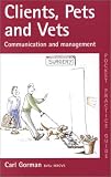 Clients, Pets and Vets: Communication and Management (Pocket Practice Guides)