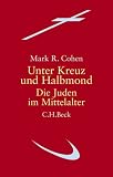 Unter Kreuz und Halbmond - Die Juden im Mittelalter - Mark R. Cohen
