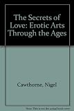 Secrets of love : the erotic arts through the ages