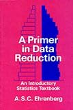 A Primer in Data Reduction: An Introductory Statistics Textbook