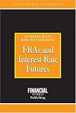FRAs and Interest-Rate Futures: Interest-Rate Risk Management (Risk Management Series)