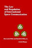 The Law and Regulation of International Space Communication (Artech House Telecommunication Library)
