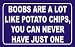 BOOBS ARE A LOT LIKE POTATO CHIPS, YOU CAN NEVER HAVE JUST ONE Hooded Sweatshirt (Hoodie) (Various Colors Available)