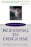Blessing in Disguise: Another Side of the Near Death Experience Barbara Rommer
