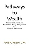 cover of Pathways to Wealth: A Common Sense Guide to Personal Money Management and Lifestyle Techniques