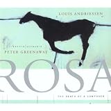 Louis Andriessen: Rosa - The Death Of A Composer