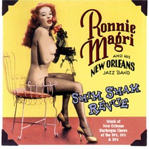 Shim Sham Revue- Music of New Orleans Burlesque Shows of the 30's, 40's and 50's by Ronnie Magri and New Orleans Jazz Band (Audio CD - 2003)