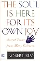 The Soul is Here for Its Own Joy: Sacred Poems from Many Cultures