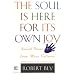 The Soul is Here for Its Own Joy: Sacred Poems from Many Cultures