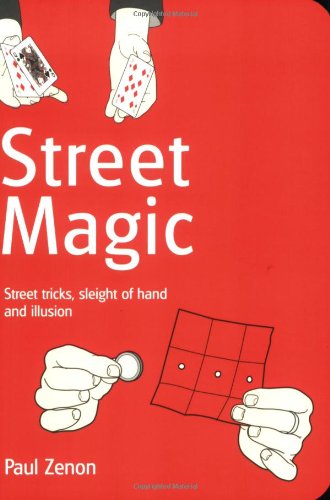 Street Magic: Street Tricks, Sleight of Hand and Illusion