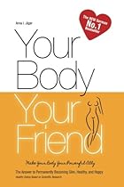 Your Body, Your Friend: The Answer to Permanently Becoming Slim, Healthy, and Happy (Vegan Weight Loss) (Volume 1)