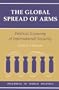 The Global Spread Of Arms: Political Economy Of International Security (Dilemmas in World Politics)