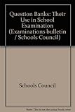 Question banks: their use in school examinations