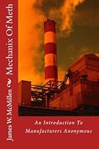 Mechanix Of Meth: An Introduction To Manufacturers Anonymous Mechanix Of Meth: An Introduction To Manufacturers Anonymous