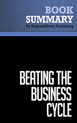 Summary: Beating The Business Cycle - Lakshman Achuthan and Anirvan Banerji: How to Predict and Profit from Turning Points in the Economy