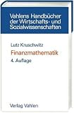 Finanzmathematik: Lehrbuch der Zins-, Renten-, Tilgungs-, Kurs- und Renditerechnung
