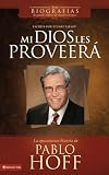 Mi Dios Les Proveera: The Captivating Story of Pablo Hoff (Biografias de Grandes Lideres de Nuestros Tiempos)