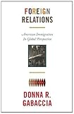 Foreign relations : American immigration in global perspective