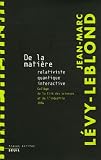 De la mati�re : Relativiste, quantique, interactive