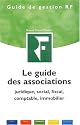 Le guide des associations : Juridique, social, fiscal, comptable, immobilier