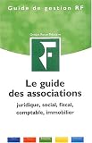 Le guide des associations : Juridique, social, fiscal, comptable, immobilier